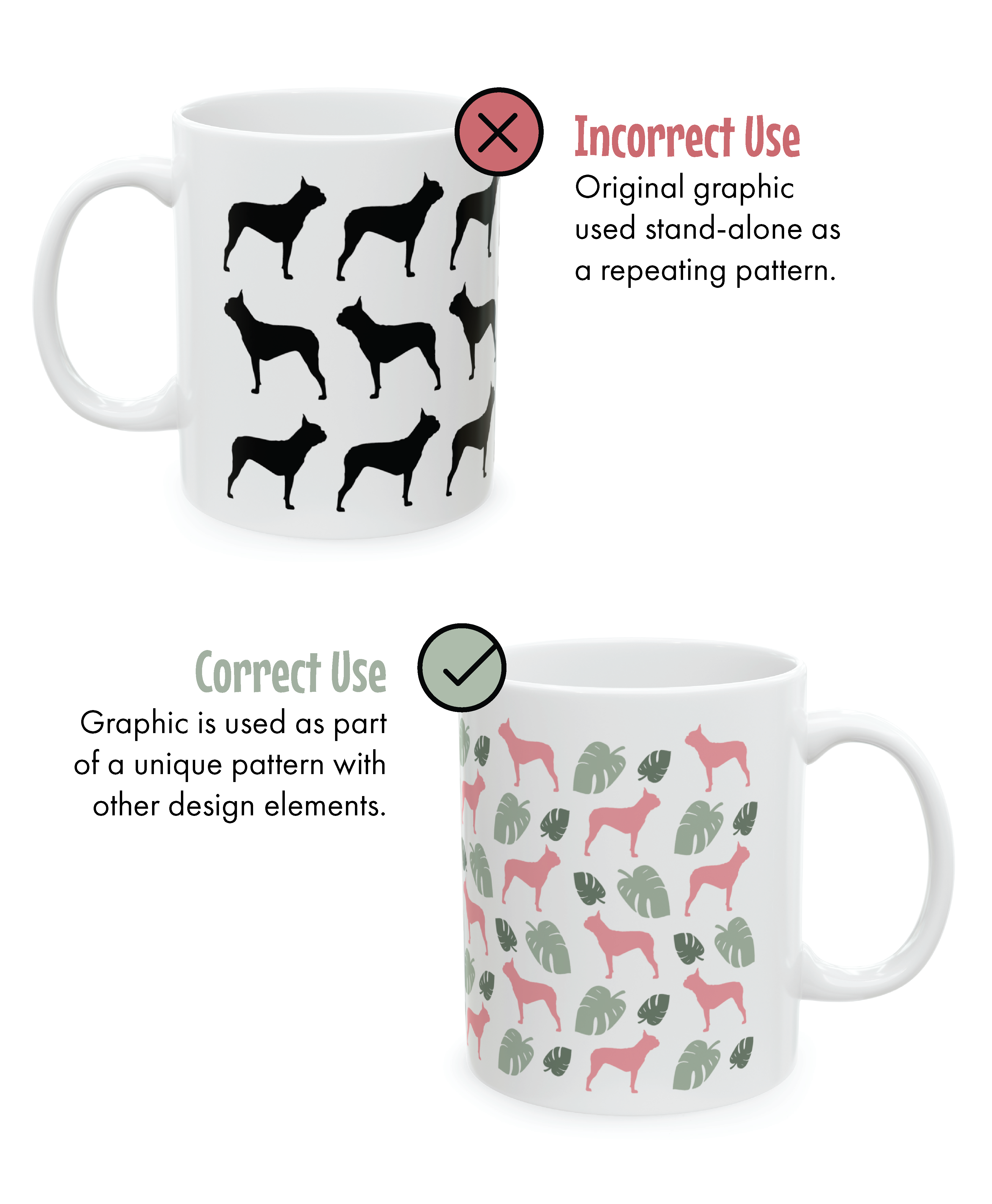 Incorrect use - Original dog silhouette is used stand-alone as a repeating pattern on a mug. Correct use - Dog silhouette is incorporated with other design elements to create a unique pattern on a mug.